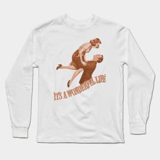 It's a Wonderful Life Long Sleeve T-Shirt